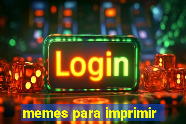 memes para imprimir